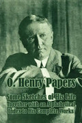 O. Henry Papers: Some Sketches of His Life Together with an Alphabetical Index to His Complete Works - Paperback