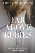 Far Above Rubies: A Practical Guide through Proverbs 31 for Biblical Womanhood - Paperback