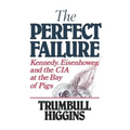 The Perfect Failure: Kennedy, Eisenhower, and the CIA at the Bay of Pigs - Paperback