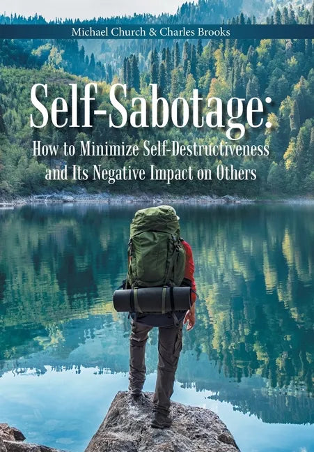 Self-Sabotage: How to Minimize Self-Destructiveness and Its Negative Impact on Others - Hardcover