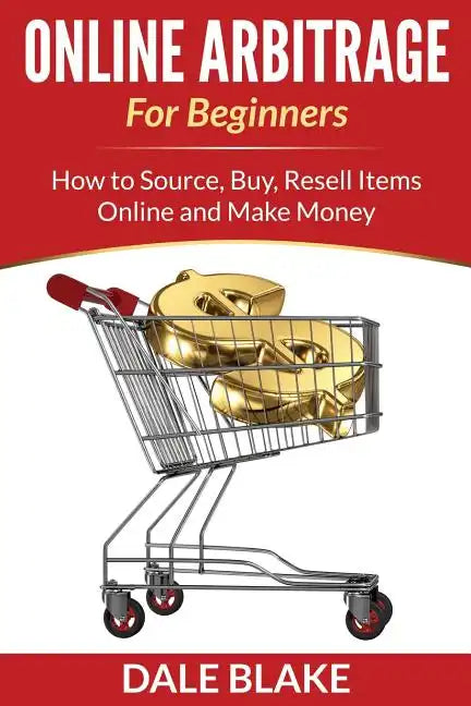 Online Arbitrage For Beginners: How to Source, Buy, Resell Items Online and Make Money - Paperback