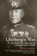 Lossberg's War: The World War I Memoirs of a German Chief of Staff - Hardcover