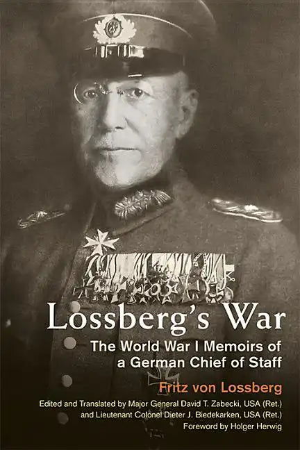 Lossberg's War: The World War I Memoirs of a German Chief of Staff - Hardcover