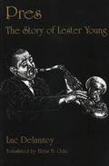 Pres: The Story of Lester Young - Hardcover