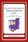 The Best Ever Book of Truck Driver Jokes: Lots and Lots of Jokes Specially Repurposed for You-Know-Who - Paperback