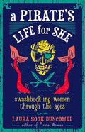 A Pirate's Life for She: Swashbuckling Women Through the Ages - Hardcover