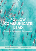 Follow, Communicate, Lead: Creating Competent Connections - Paperback