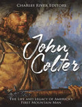 John Colter: The Life and Legacy of America's First Mountain Man - Paperback