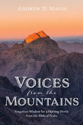Voices from the Mountains: Forgotten Wisdom for a Hurting World from the Biblical Peaks - Paperback