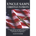 Uncle Sam's Christian Patriots: A personal, political, and Religious Discussion of September the 11th, War and Peace and Freedom and Oppression - Paperback