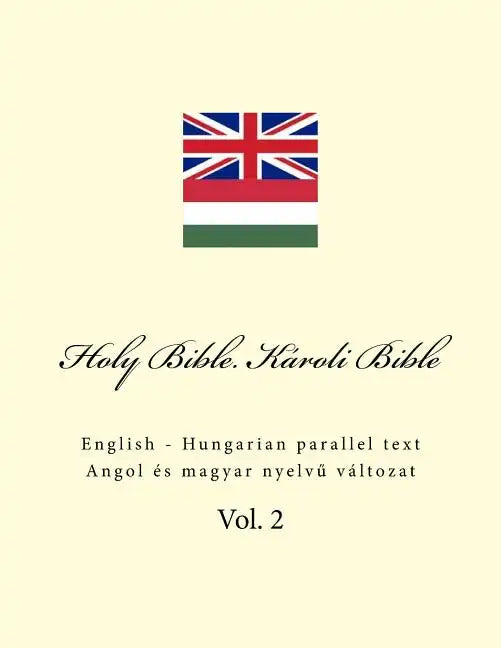 Holy Bible. Károli Bible: English - Hungarian Parallel Text - Paperback