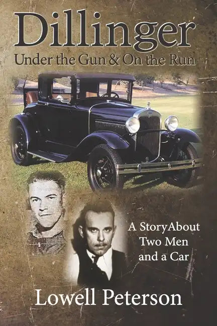 Dillinger, Under the Gun and On the Run: A Story About Two Men and a Car - Paperback