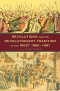 Revolutions and the Revolutionary Tradition: In the West 1560-1991 - Paperback