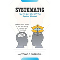 Systematic: How To Get Out Of The System Mindset - Paperback