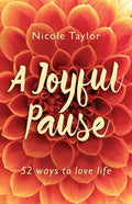 A Joyful Pause: 52 Ways to Love Life - Paperback