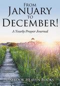 From January to December! a Yearly Prayer Journal - Paperback