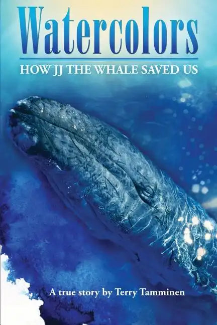 Watercolors: How JJ the Whale Saved Us - Paperback