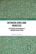 Between Jews and Heretics: Refiguring Justin Martyr's Dialogue with Trypho - Paperback