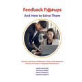 Feedback F!@#ups and How to Solve Them: Discover the Power of Behavior Science that Results in Proven Increases in Employee Performance - Paperback
