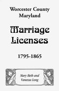 Worcester County, Maryland Marriage Licenses, 1795-1865 - Paperback