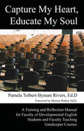 Capture My Heart, Educate My Soul: A Training and Reflection Manual for Faculty of Developmental English Students and Faculty Teaching Gatekeeper Cour - Paperback