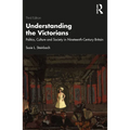 Understanding the Victorians: Politics, Culture and Society in Nineteenth-Century Britain - Paperback