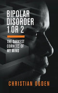 Bipolar Disorder 1 Or 2: The Darkest Corners of My Mind - Paperback