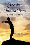 Freedom Behind Bars: Mentors from Prison - Paperback