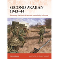 Second Arakan 1943-44: Shattering the Myth of Japanese Invincibility in Burma - Paperback