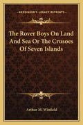 The Rover Boys on Land and Sea or the Crusoes of Seven Islands - Paperback