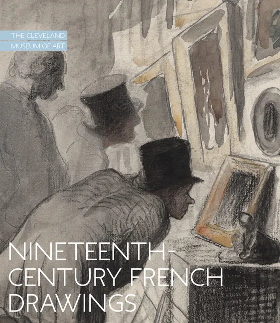 Nineteenth-Century French Drawings: The Cleveland Museum of Art - Hardcover