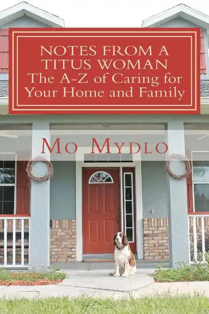 Notes from a Titus Woman: The A-Z of Caring for Your Home and Family - Paperback