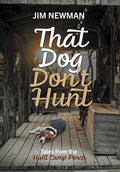 That Dog Don't Hunt: Tales from The Hunt Camp Porch - Hardcover