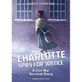 Charlotte Spies for Justice: A Civil War Survival Story - Hardcover