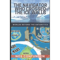 The Navigator Who Crossed the Ice Walls: Worlds Beyond the Antarctica - Paperback