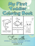My First Toddler Coloring Book Fun with: Animals - Colors- Numbers- Letters- Shapes- Colors- Ages 1-3: Educational Books For Toddlers - Paperback