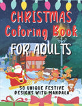 Christmas Coloring Book For Adults: 50 Unique Festive Designs With Mandala - Complex Designs To Help You Relax and Reduce Stress - Ideal Xmas Gift For - Paperback