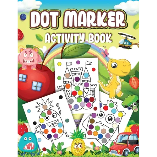 Dot Markers Activity Book: Cute Designs with Animals, Vehicles, Fruits and Monsters...Dot a Page a day (Animals) Easy Guided BIG DOTS Gift For Ki - Paperback