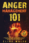 Anger Management 101: Discover How You Can Build Powerful Emotional Intelligence, Dramatically Improve Your Relationships and Kids, and Fina - Paperback