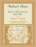 Richard Shute of Boston, Massachusetts, 1631-1703 and Selected Progeny - Paperback