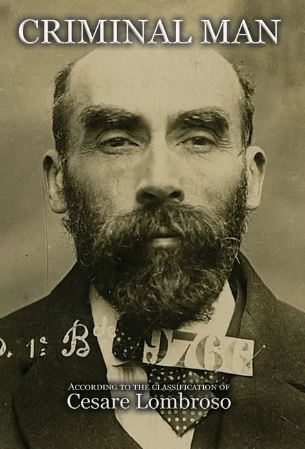 Criminal Man, According to the Classification of Cesare Lombroso - Hardcover