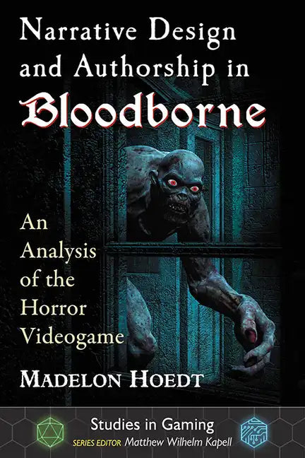 Narrative Design and Authorship in Bloodborne: An Analysis of the Horror Videogame - Paperback