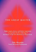 The Great Master: Higher Inquiry, Decrees, and Holistic Inspirations in Preparation for the Awakening of the Masters of the Great Work H - Hardcover
