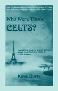 Who Were Those Celts?: The German-French-Swiss-Italian-Scottish-Welsh-English-Irish American Connection - Paperback