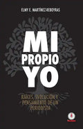 Mi propio Yo: Raices, evolucion y pensamiento de un periodista - Paperback