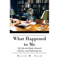 What Happened to Me: My Life with Books, Research Libraries, and Performing Arts - Paperback