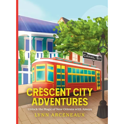 Crescent City Adventures: Unlock the Magic of New Orleans with Amaya - Hardcover