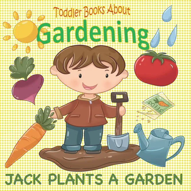 Toddler Books About Gardening: Jack Plants a Garden: Books About Gardening for Toddlers - Paperback