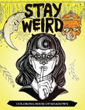 Stay Weird Coloring Book of Shadows: Women in Black Magic Theme, Power of Spells Relaxation Coloring Book for Adults - Paperback