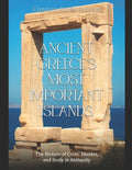Ancient Greece's Most Important Islands: The History of Crete, Rhodes, and Sicily in Antiquity - Paperback